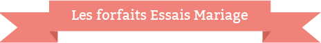 Les forfaits Essais Mariage